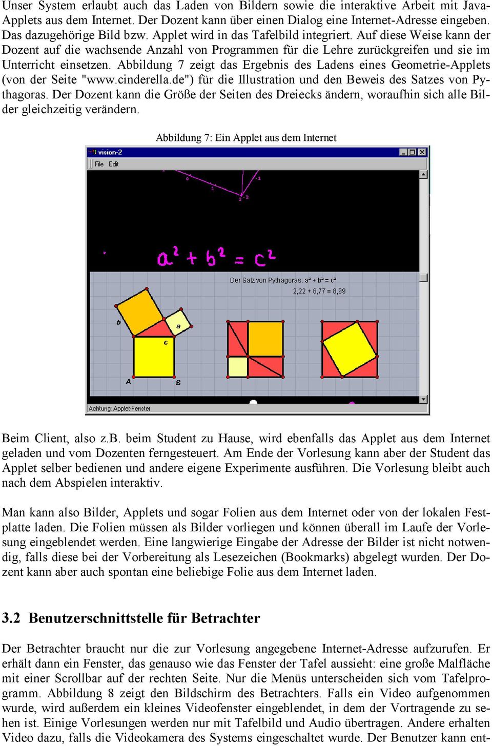Abbildung 7 zeigt das Ergebnis des Ladens eines Geometrie-Applets (von der Seite "www.cinderella.de") für die Illustration und den Beweis des Satzes von Pythagoras.