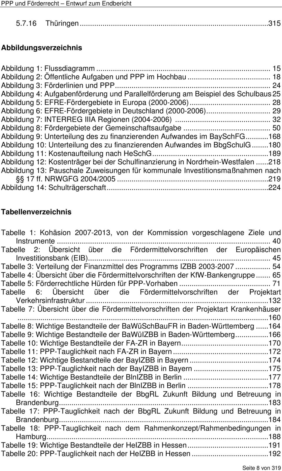 .. 28 Abbildung 6: EFRE-Fördergebiete in Deutschland (2000-2006)... 29 Abbildung 7: INTERREG IIIA Regionen (2004-2006)... 32 Abbildung 8: Fördergebiete der Gemeinschaftsaufgabe.