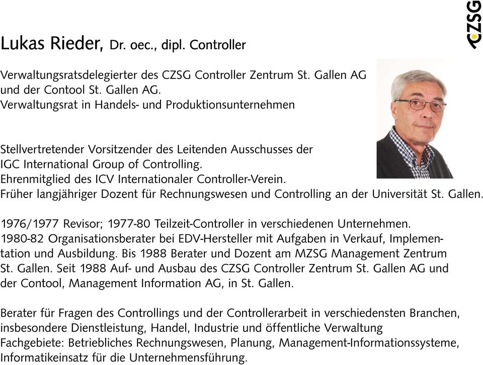 Ehrenmitglied des ICV Internationaler Controller-Verein. Früher langjähriger Dozent für Rechnungswesen und Controlling an der Universität St. Gallen.
