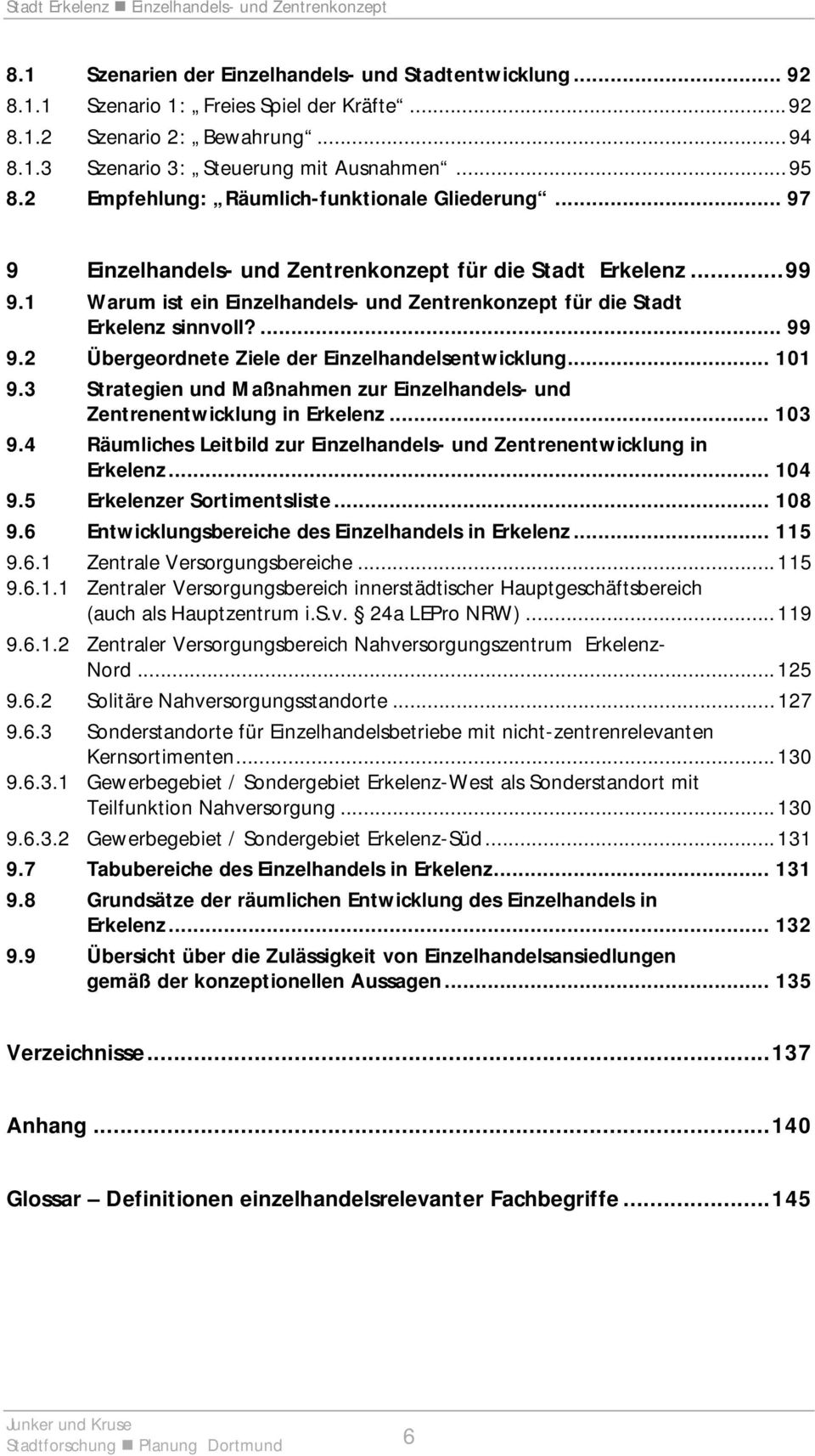 ... 99 9.2 Übergeordnete Ziele der Einzelhandelsentwicklung... 101 9.3 Strategien und Maßnahmen zur Einzelhandels- und Zentrenentwicklung in Erkelenz... 103 9.