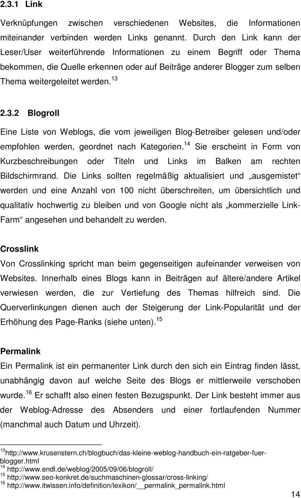 13 2.3.2 Blogroll Eine Liste von Weblogs, die vom jeweiligen Blog-Betreiber gelesen und/oder empfohlen werden, geordnet nach Kategorien.