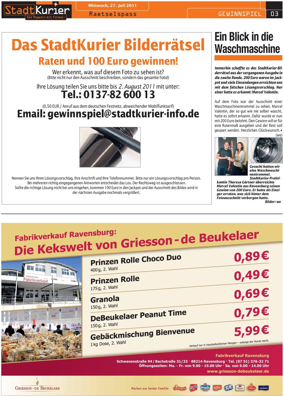 : 0137-82 600 13 (0,50 EUR / Anruf aus dem deutschen Festnetz, abweichender Mobilfunktarif) Email: gewinnspiel@stadtkurier-info.