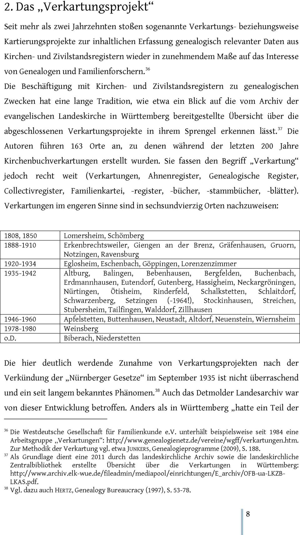36 Die Beschäftigung mit Kirchen- und Zivilstandsregistern zu genealogischen Zwecken hat eine lange Tradition, wie etwa ein Blick auf die vom Archiv der evangelischen Landeskirche in Württemberg