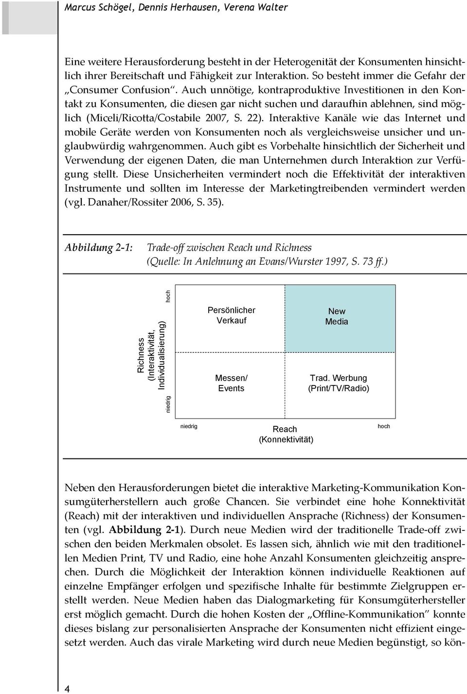 Interaktive Kanäle wie das Internet und mobile Geräte werden von Konsumenten noch als vergleichsweise unsicher und unglaubwürdig wahrgenommen.