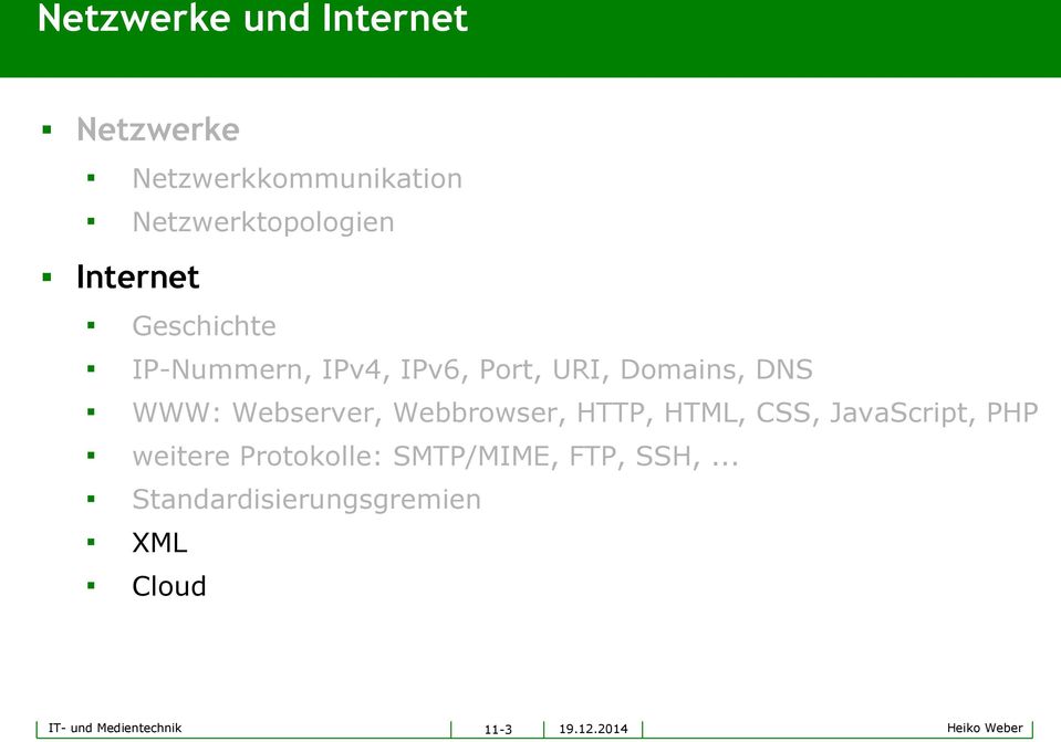 Webserver, Webbrowser, HTTP, HTML, CSS, JavaScript, PHP weitere Protokolle:
