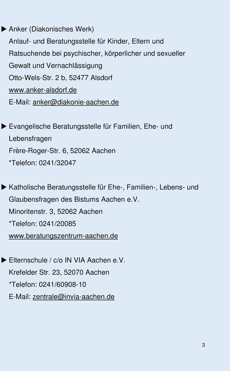 6, 52062 Aachen *Telefon: 0241/32047 Katholische Beratungsstelle für Ehe-, Familien-, Lebens- und Glaubensfragen des Bistums Aachen e.v. Minoritenstr.