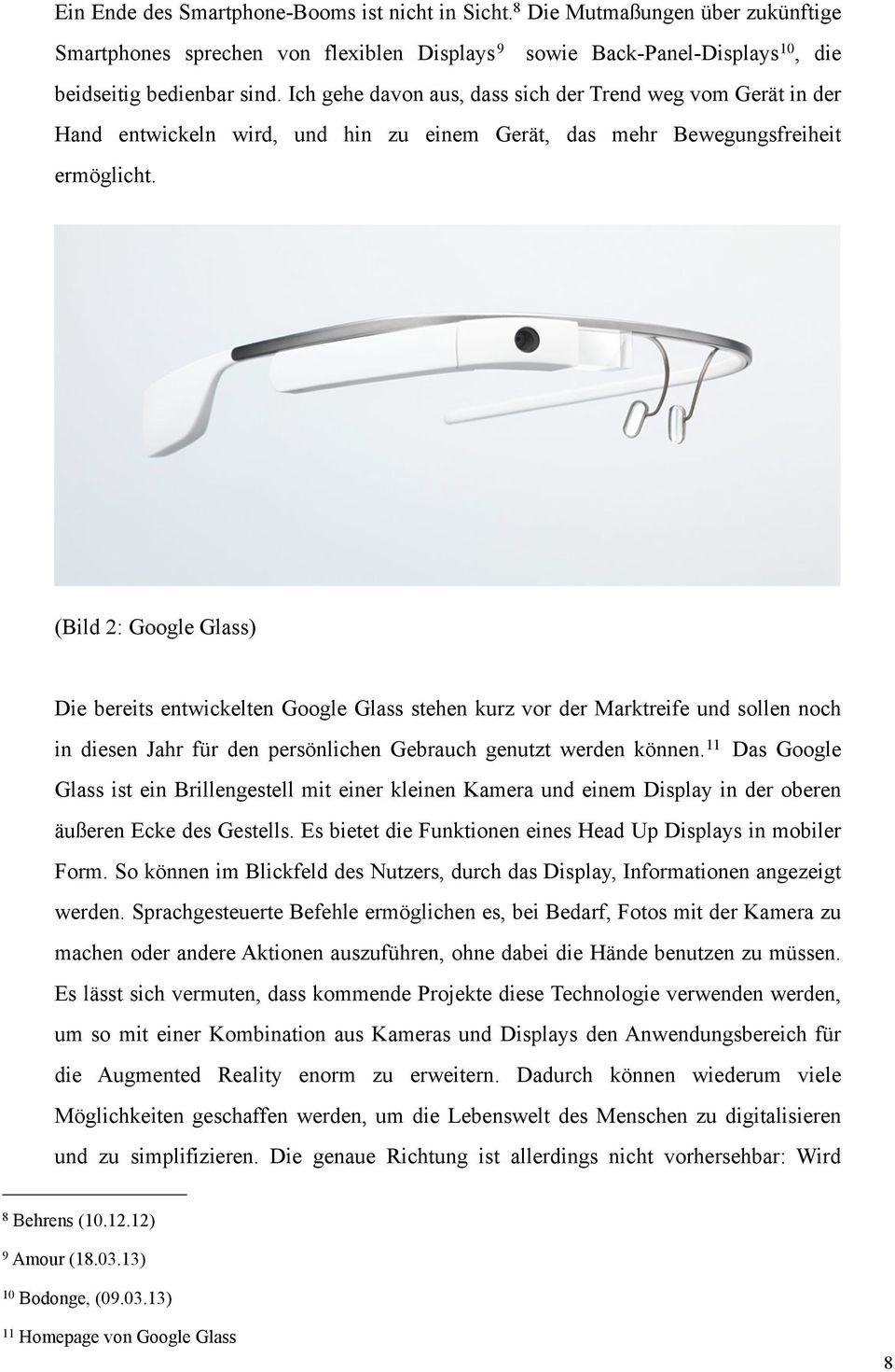 (Bild 2: Google Glass) Die bereits entwickelten Google Glass stehen kurz vor der Marktreife und sollen noch in diesen Jahr für den persönlichen Gebrauch genutzt werden können.
