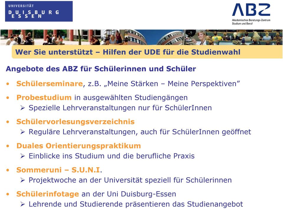 Meine Stärken Meine Perspektiven Probestudium in ausgewählten Studiengängen Spezielle Lehrveranstaltungen nur für SchülerInnen