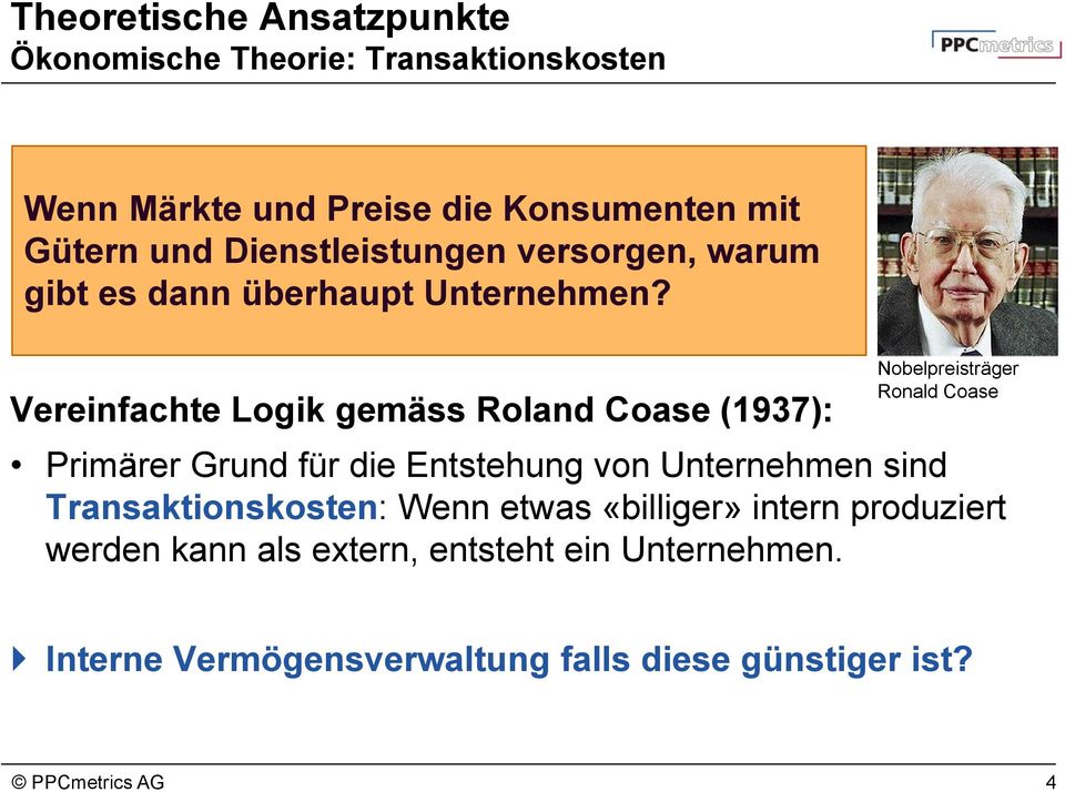 Vereinfachte Logik gemäss Roland Coase (1937): Nobelpreisträger Ronald Coase Primärer Grund für die Entstehung von