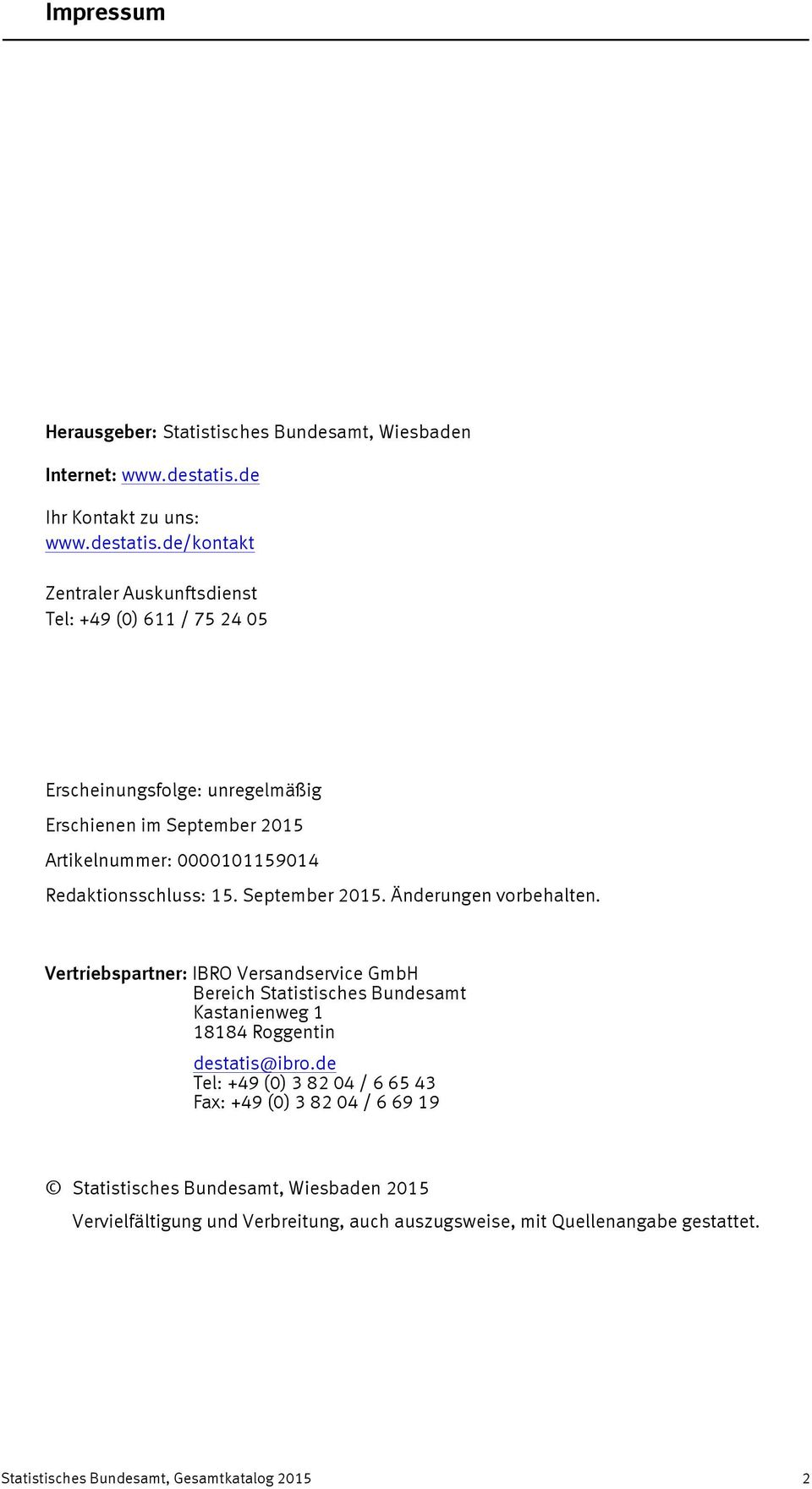 de/kontakt Zentraler Auskunftsdienst Tel: +49 (0) 611 / 75 24 05 Erscheinungsfolge: unregelmäßig Erschienen im September 2015 Artikelnummer: 0000101159014