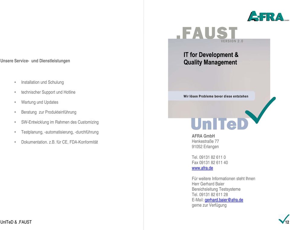 für CE, FDA-Konformität AFRA GmbH Henkestraße 77 91052 Erlangen Tel. 09131 82 611 0 Fax 09131 82 611 40 www.afra.