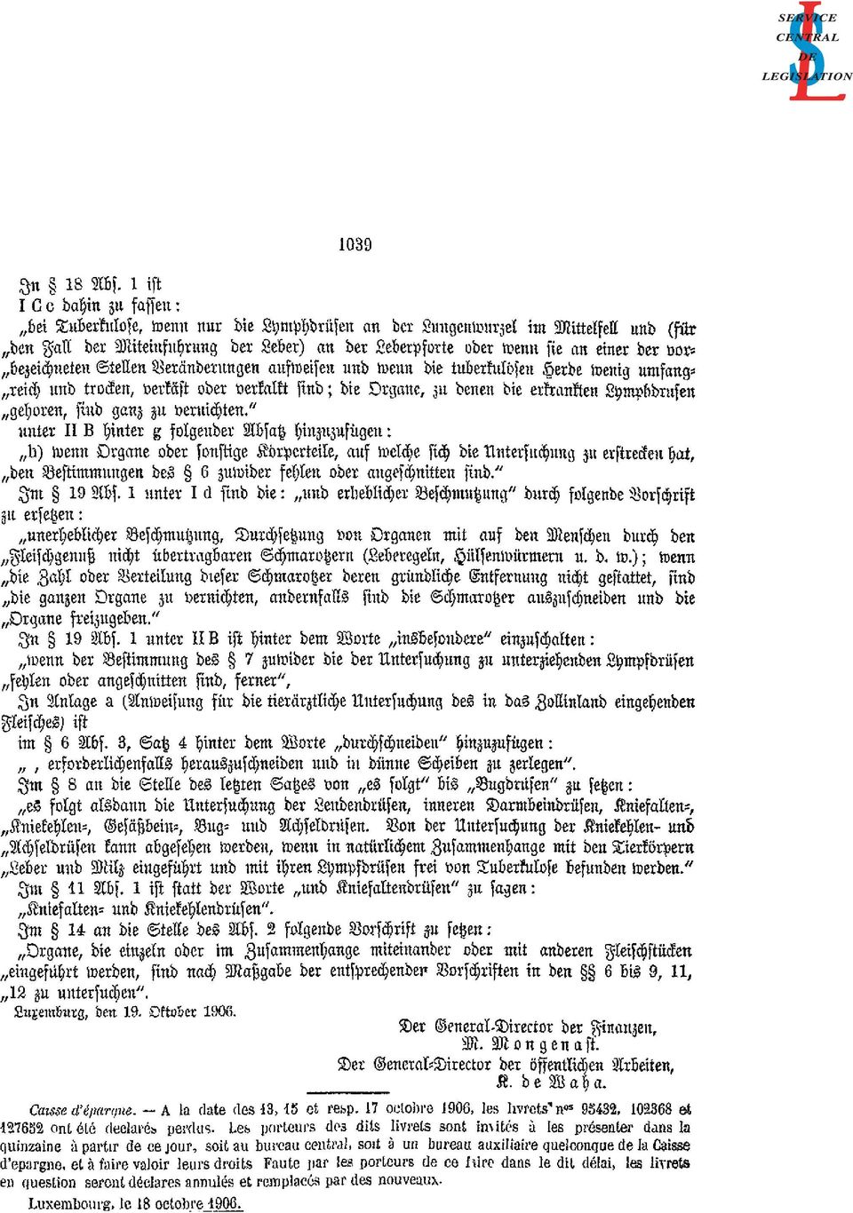 vorbezeichneten Stellen Veränderungen aufweisen und wenn die tuberkulösen Herde wenig umfangreich und trocken, verkäst oder verkalkt sind; die Organe, zu denen die erkrankten Lymphdrusen gehoren,