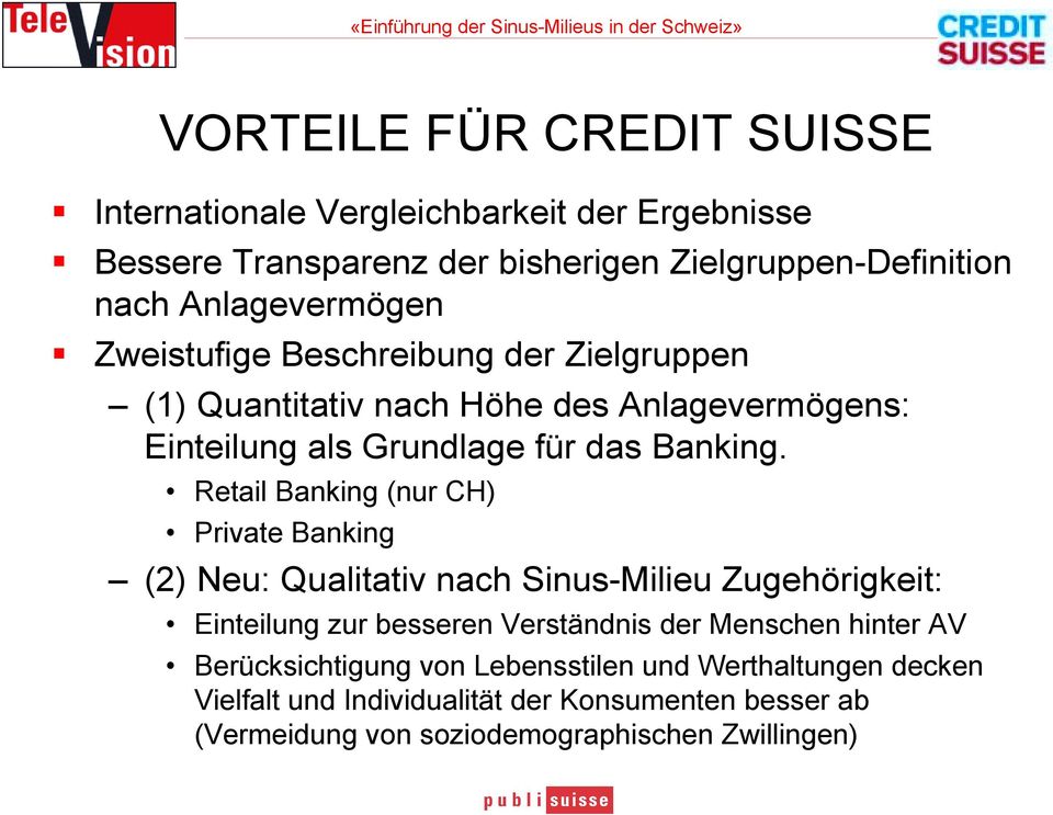 Zweistufige Beschreibung der Zielgruppen (1) Quantitativ nach Höhe des Anlagevermögens: Einteilung als Grundlage für das Banking.