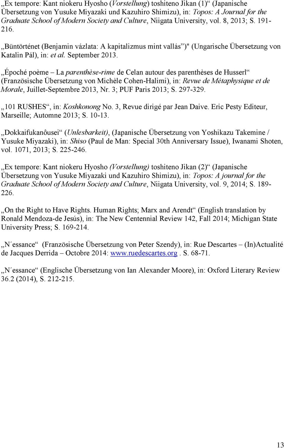 Époché poème La parenthèse-rime de Celan autour des parenthèses de Husserl (Französische Übersetzung von Michèle Cohen-Halimi), in: Revue de Métaphysique et de Morale, Juillet-Septembre 2013, Nr.