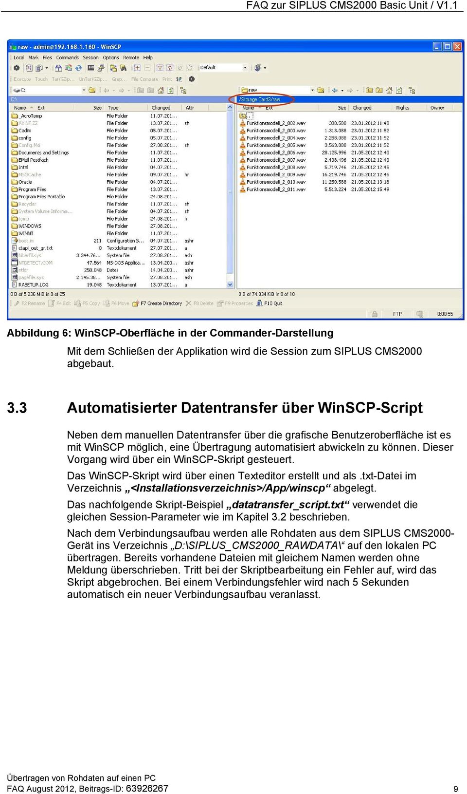 können. Dieser Vorgang wird über ein WinSCP-Skript gesteuert. Das WinSCP-Skript wird über einen Texteditor erstellt und als.txt-datei im Verzeichnis <Installationsverzeichnis>/App/winscp abgelegt.