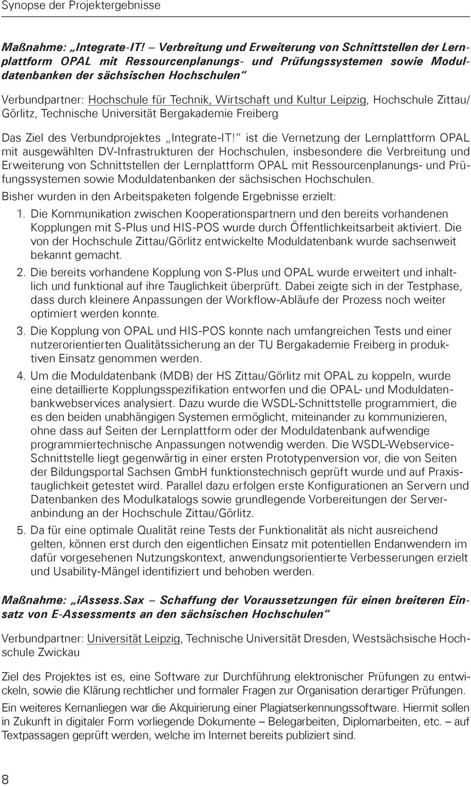 Technik, Wirtschaft und Kultur Leipzig, Hochschule Zittau/ Görlitz, Technische Universität Bergakademie Freiberg Das Ziel des Verbundprojektes Integrate-IT!