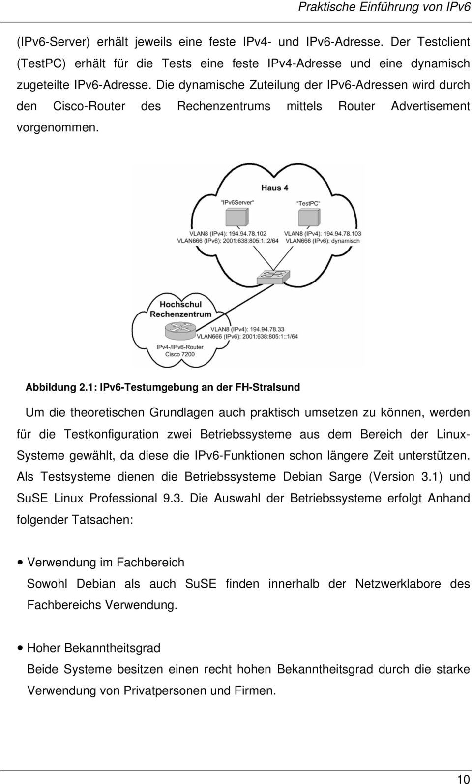 Die dynamische Zuteilung der IPv6-Adressen wird durch den Cisco-Router des Rechenzentrums mittels Router Advertisement vorgenommen. Abbildung 2.