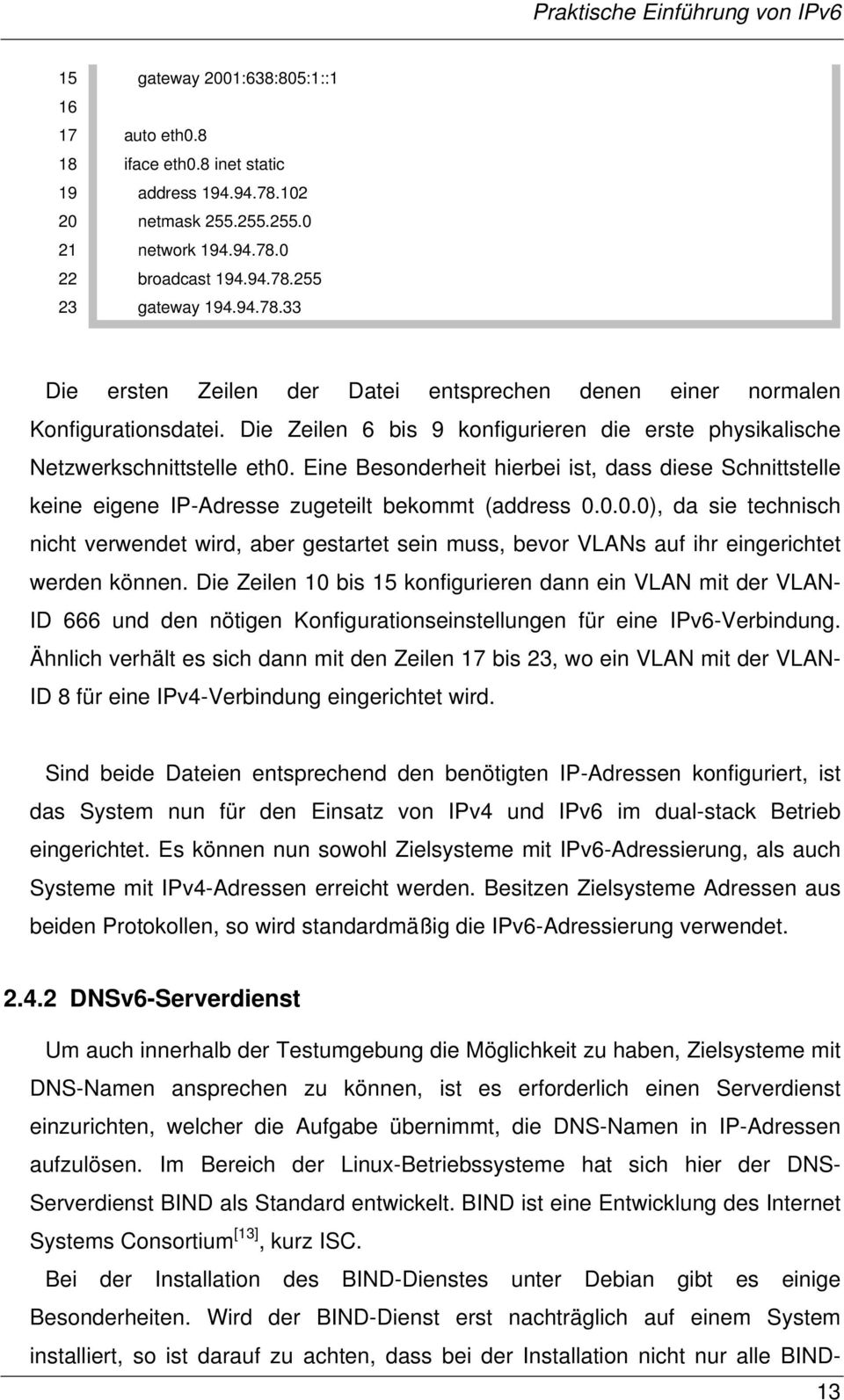 Eine Besonderheit hierbei ist, dass diese Schnittstelle keine eigene IP-Adresse zugeteilt bekommt (address 0.