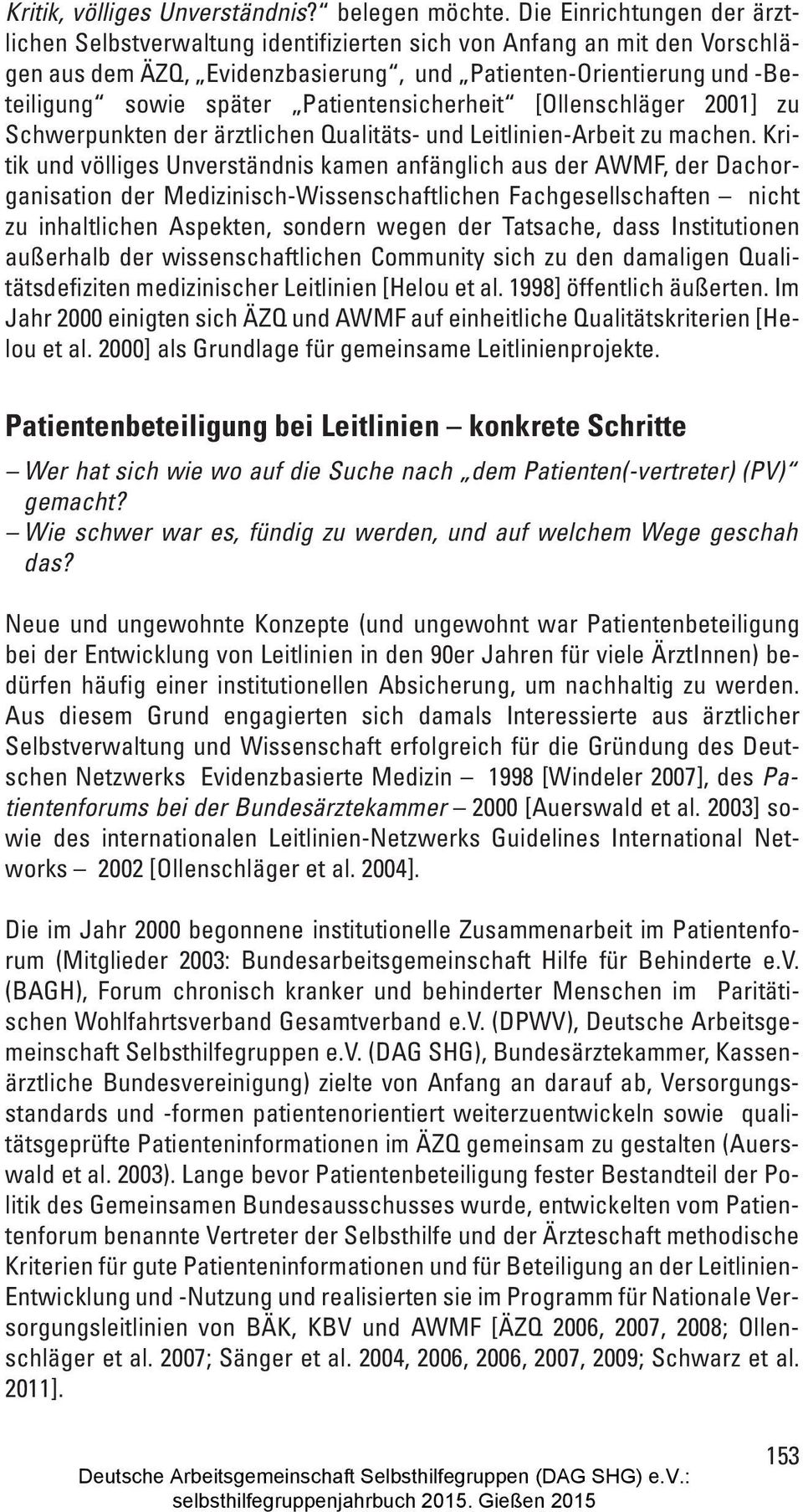 Patientensicherheit [Ollenschläger 2001] zu Schwerpunkten der ärztlichen Qualitäts- und Leitlinien-Arbeit zu machen.