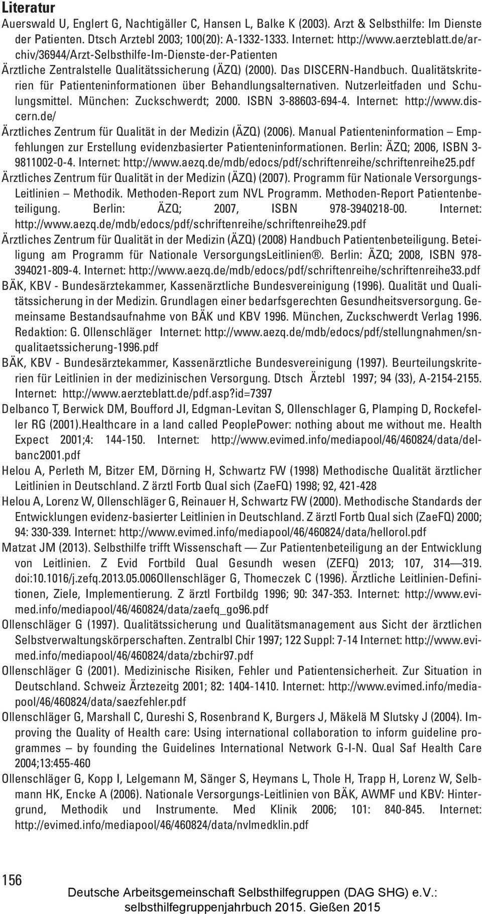 Qualitätskriterien für Patienteninformationen über Behandlungsalternativen. Nutzerleitfaden und Schulungsmittel. München: Zuckschwerdt; 2000. ISBN 3-88603-694-4. Internet: http://www.discern.