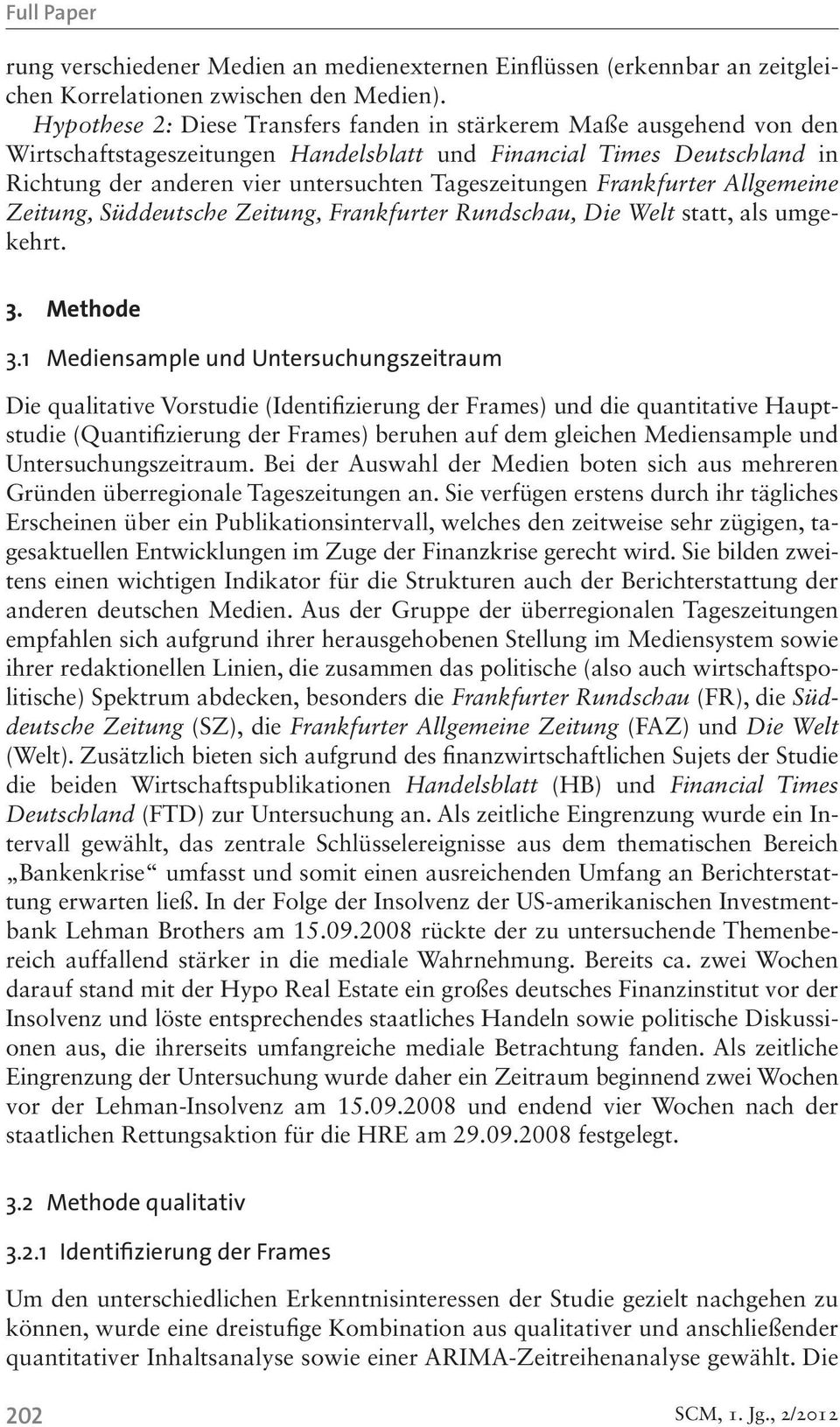 Frankfurter Allgemeine Zeitung, Süddeutsche Zeitung, Frankfurter Rundschau, Die Welt statt, als umgekehrt. 3. Methode 3.