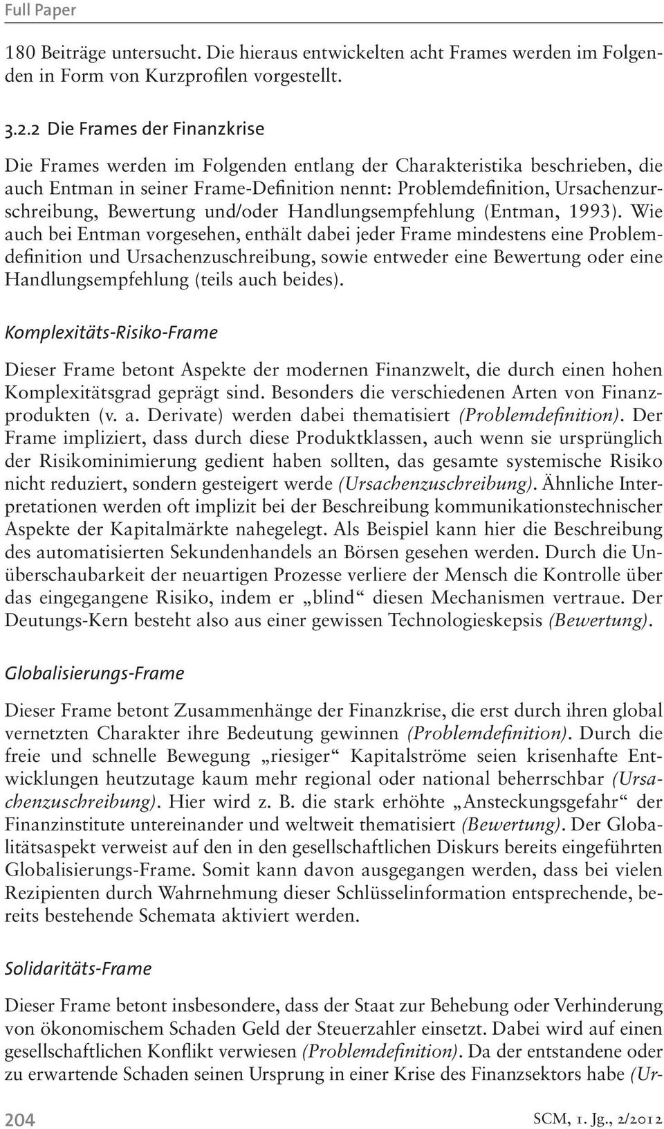 Bewertung und/oder Handlungsempfehlung (Entman, 1993).