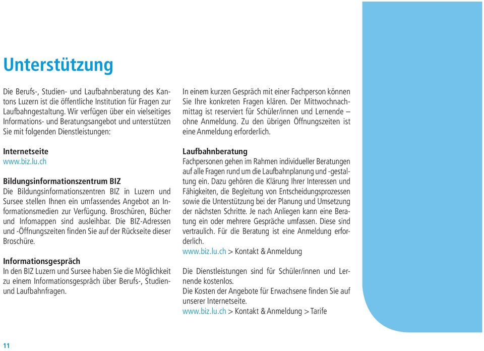 ch Bildungsinformationszentrum BIZ Die Bildungsinformationszentren BIZ in Luzern und Sursee stellen Ihnen ein umfassendes Angebot an Informationsmedien zur Verfügung.