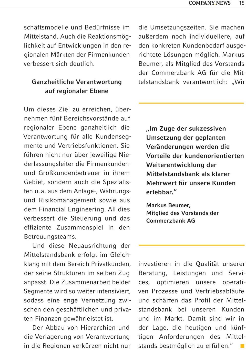 Markus Beumer, als Mitglied des Vorstands der Commerzbank AG für die Mittelstandsbank verantwortlich: Wir Um dieses Ziel zu erreichen, übernehmen fünf Bereichsvorstände auf regionaler Ebene