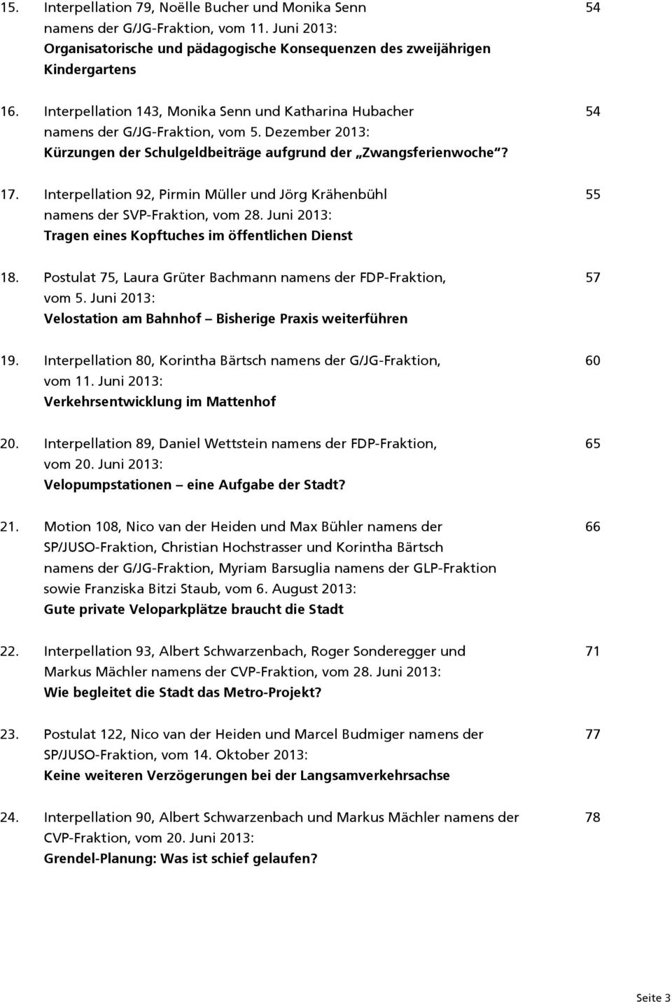 Interpellation 92, Pirmin Müller und Jörg Krähenbühl namens der SVP-Fraktion, vom 28. Juni 2013: Tragen eines Kopftuches im öffentlichen Dienst 55 18.