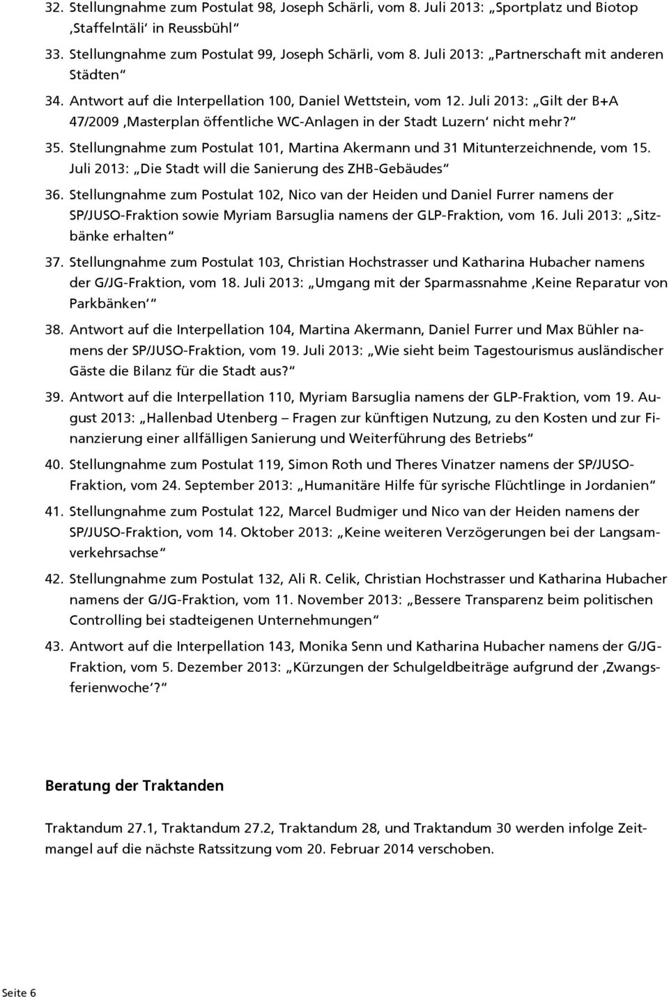 Juli 2013: Gilt der B+A 47/2009 Masterplan öffentliche WC-Anlagen in der Stadt Luzern nicht mehr? 35. Stellungnahme zum Postulat 101, Martina Akermann und 31 Mitunterzeichnende, vom 15.