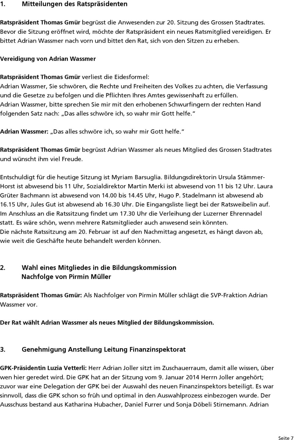 Vereidigung von Adrian Wassmer Ratspräsident Thomas Gmür verliest die Eidesformel: Adrian Wassmer, Sie schwören, die Rechte und Freiheiten des Volkes zu achten, die Verfassung und die Gesetze zu