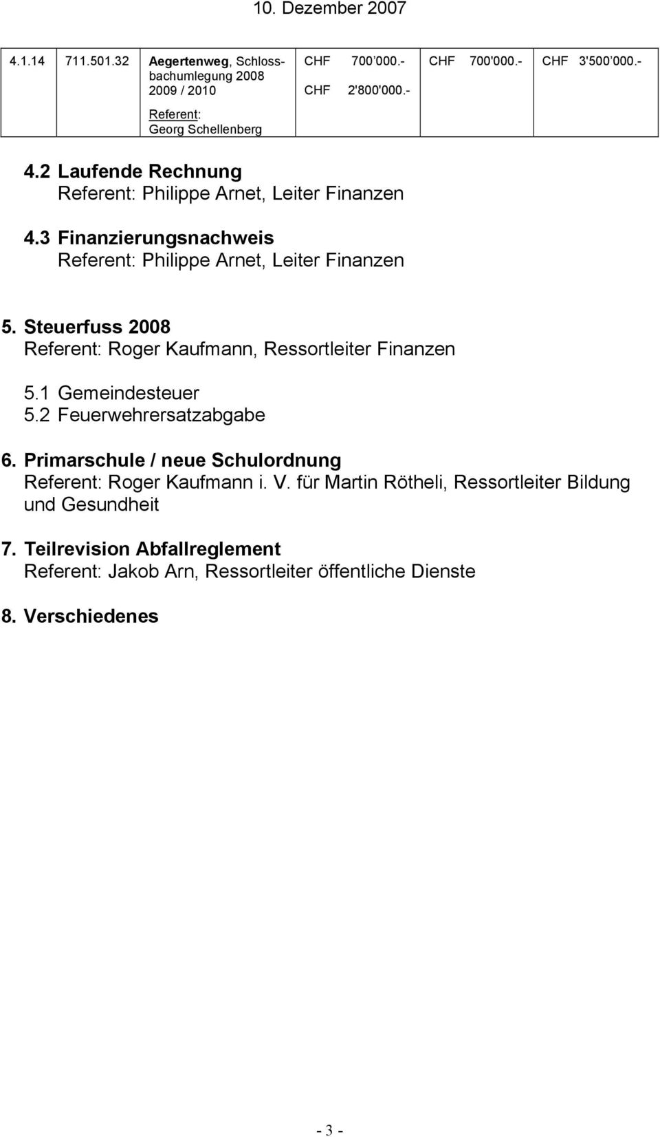 Steuerfuss 2008 Referent: Roger Kaufmann, Ressortleiter Finanzen 5.1 Gemeindesteuer 5.2 Feuerwehrersatzabgabe 6.