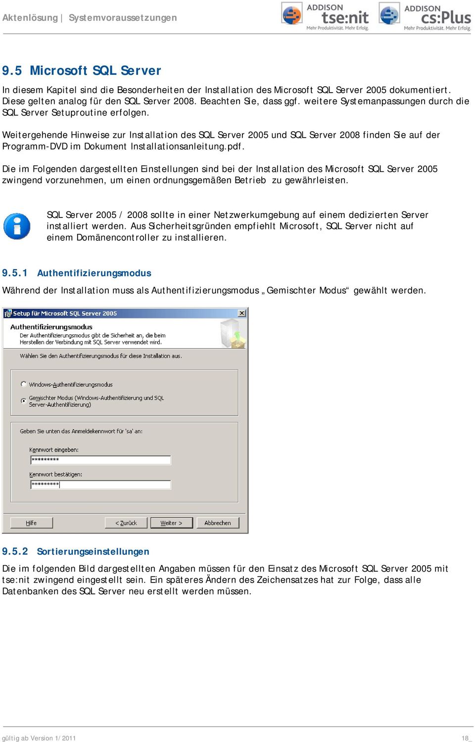 Weitergehende Hinweise zur Installation des SQL Server 2005 und SQL Server 2008 finden Sie auf der Programm-DVD im Dokument Installationsanleitung.pdf.
