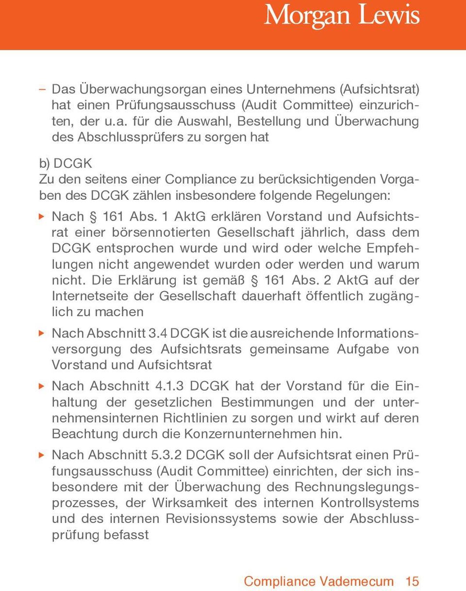 1 AktG erklären Vorstand und Aufsichtsrat einer börsennotierten Gesellschaft jährlich, dass dem DCGK entsprochen wurde und wird oder welche Empfehlungen nicht angewendet wurden oder werden und warum