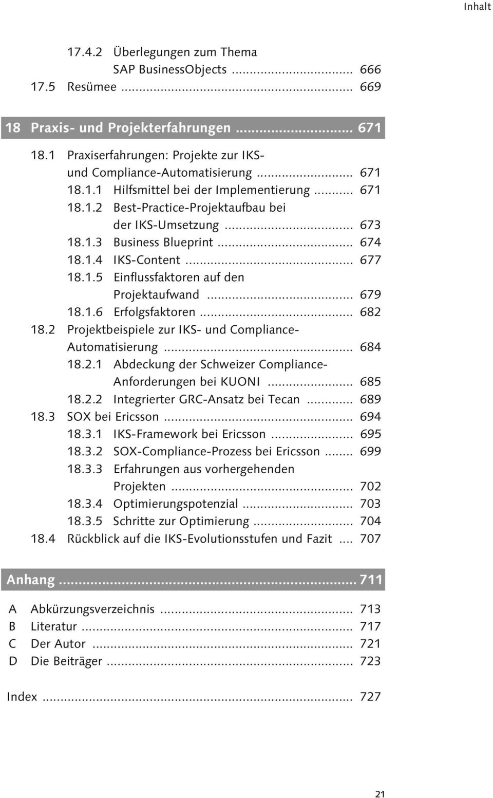 .. 679 18.1.6 Erfolgsfaktoren... 682 18.2 Projektbeispiele zur IKS- und Compliance- Automatisierung... 684 18.2.1 Abdeckung der Schweizer Compliance- Anforderungen bei KUONI... 685 18.2.2 Integrierter GRC-Ansatz bei Tecan.