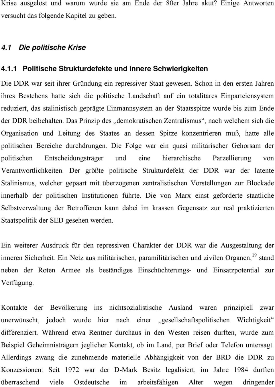 Schon in den ersten Jahren ihres Bestehens hatte sich die politische Landschaft auf ein totalitäres Einparteiensystem reduziert, das stalinistisch geprägte Einmannsystem an der Staatsspitze wurde bis