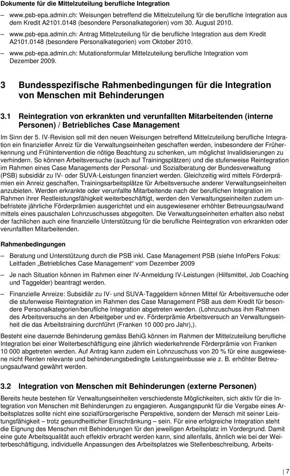 0148 (besondere Personalkategorien) vom Oktober 2010. www.psb-epa.admin.ch: Mutationsformular Mittelzuteilung berufliche Integration vom Dezember 2009.