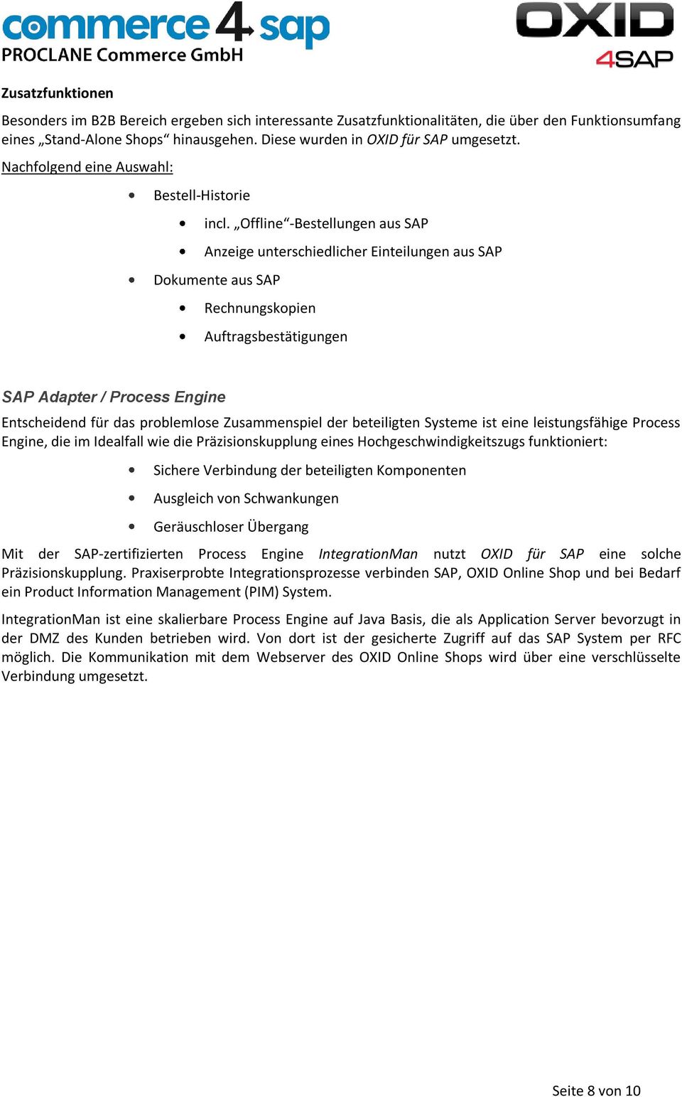 Offline -Bestellungen aus SAP Anzeige unterschiedlicher Einteilungen aus SAP Dokumente aus SAP Rechnungskopien Auftragsbestätigungen SAP Adapter / Process Engine Entscheidend für das problemlose