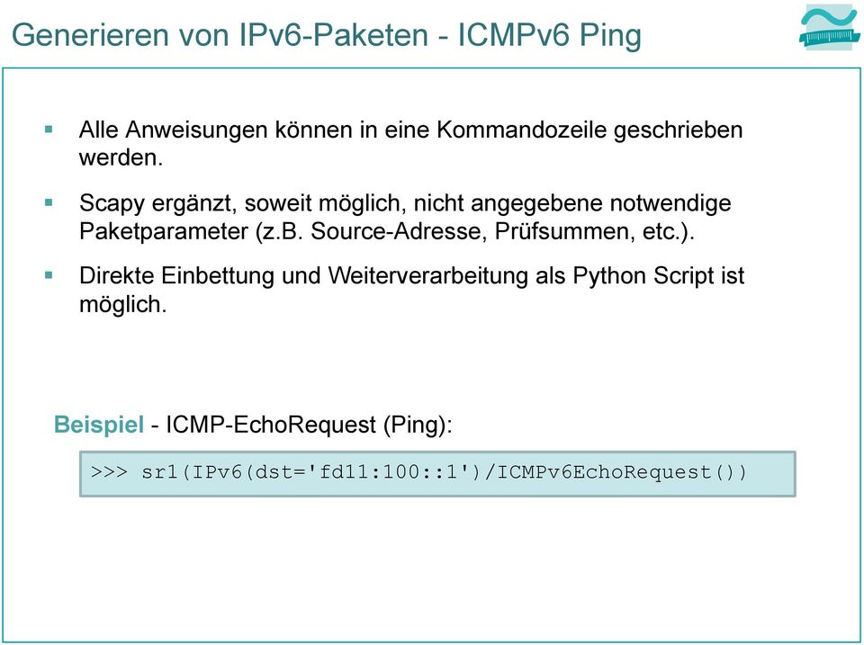 Scapy ergänzt, soweit möglich, nicht angegebene notwendige Paketparameter (z.b. Source-Adresse, Prüfsummen, etc.