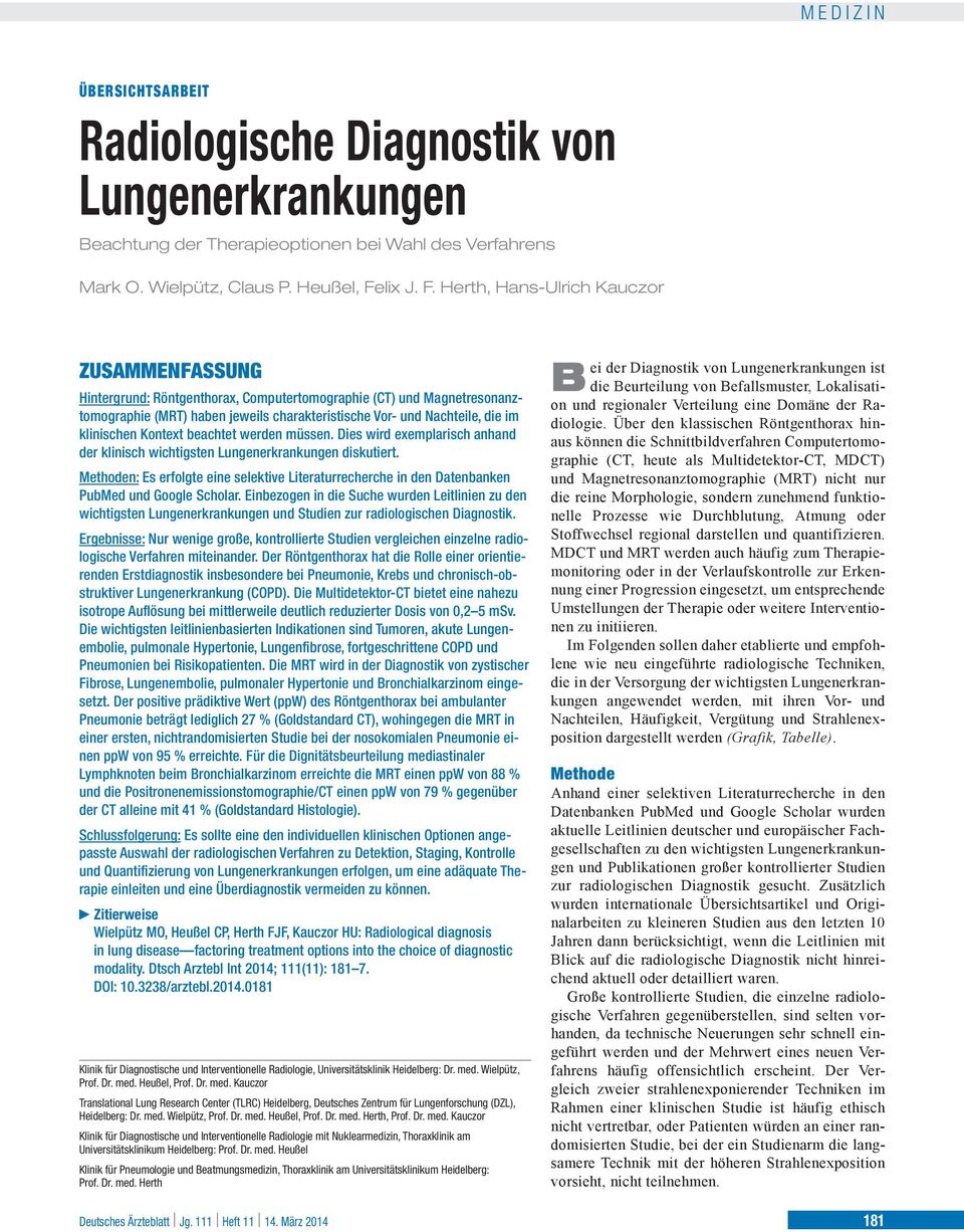Herth, Hns-Ulrich Kuczor ZUSAMMENFASSUNG Hintergrund: Röntgenthorx, Computertomogrphie (CT) und Mgnetresonnztomogrphie (MRT) hen jeweils chrkteristische Vor- und Nchteile, die im klinischen Kontext