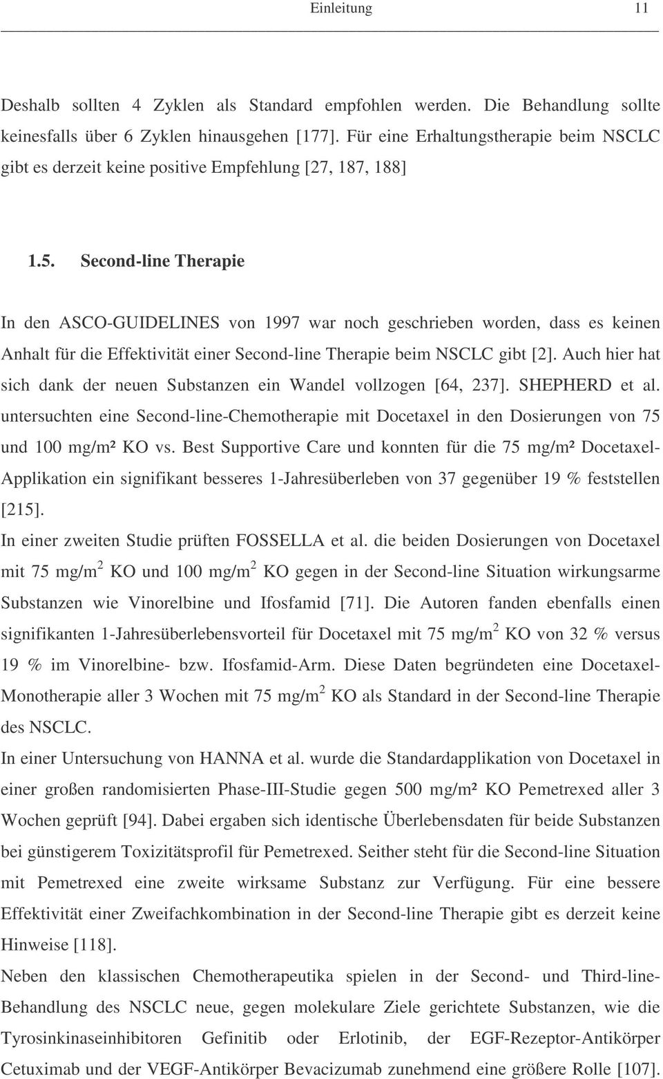 Second-line Therapie In den ASCO-GUIDELINES von 1997 war noch geschrieben worden, dass es keinen Anhalt für die Effektivität einer Second-line Therapie beim NSCLC gibt [2].