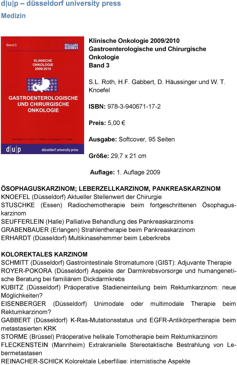 Auflage 2009 ÖSOPHAGUSKARZINOM; LEBERZELLKARZINOM, PANKREASKARZINOM KNOEFEL (Düsseldorf) Aktueller Stellenwert der Chirurgie STUSCHKE (Essen) Radiochemotherapie beim fortgeschrittenen