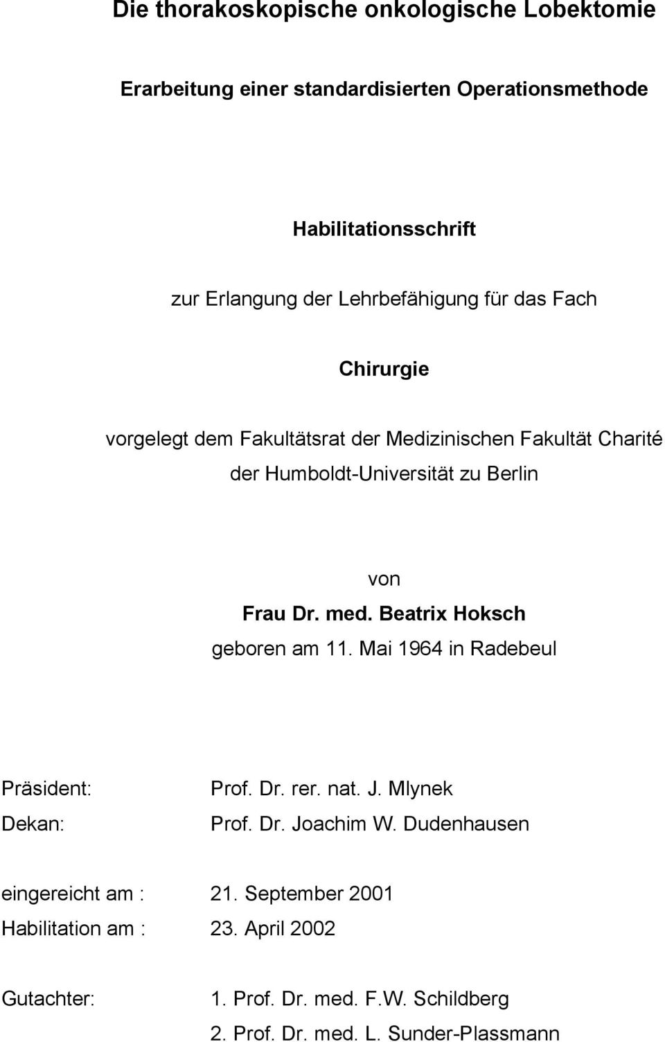 Dr. med. Beatrix Hoksch geboren am 11. Mai 1964 in Radebeul Präsident: Dekan: Prof. Dr. rer. nat. J. Mlynek Prof. Dr. Joachim W.