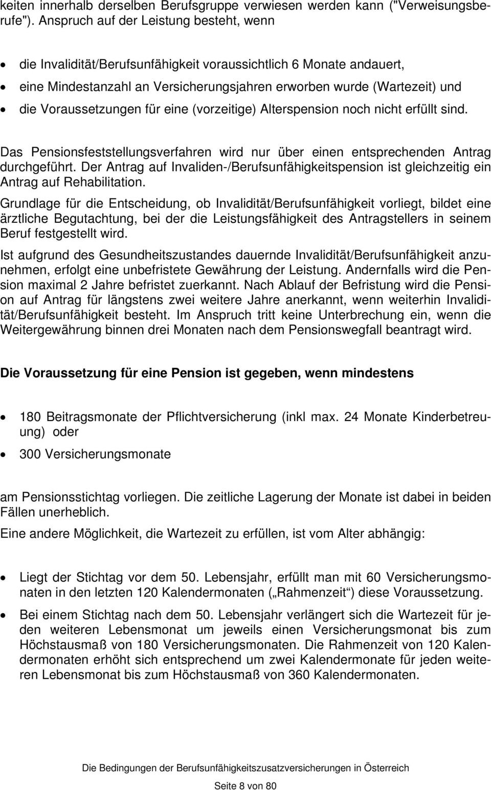 Voraussetzungen für eine (vorzeitige) Alterspension noch nicht erfüllt sind. Das Pensionsfeststellungsverfahren wird nur über einen entsprechenden Antrag durchgeführt.