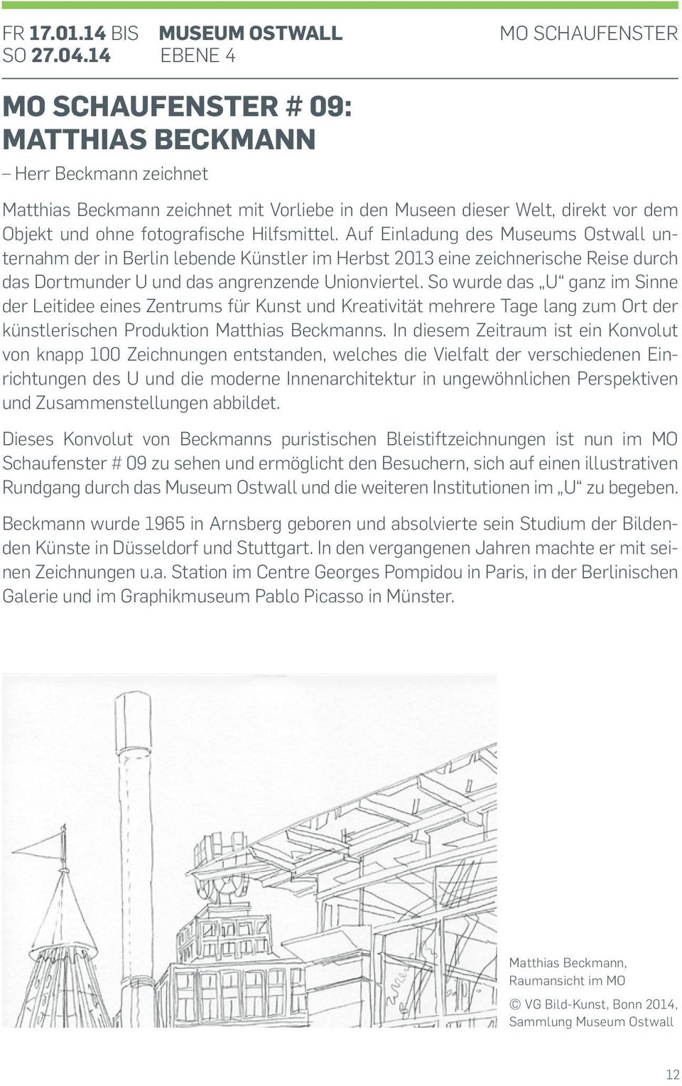 Auf Einladung des Museums Ostwall unternahm der in Berlin lebende Künstler im Herbst 2013 eine zeichnerische Reise durch das Dortmunder U und das angrenzende Unionviertel.