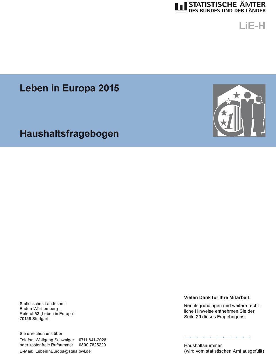 Rechtsgrundlagen und weitere rechtliche Hinweise entnehmen Sie der Seite 29 dieses Fragebogens.