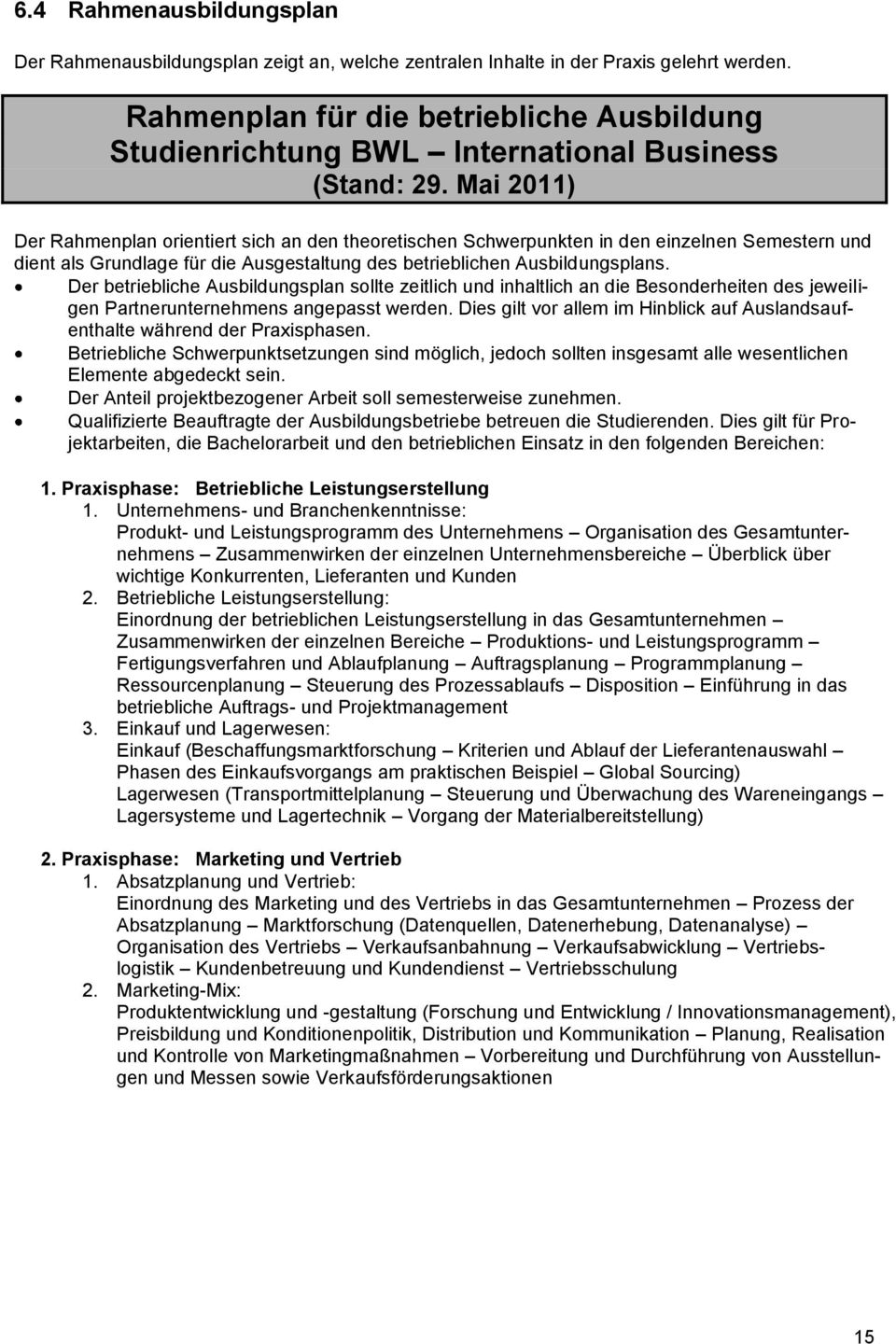 Mai 2011) Der Rahmenplan orientiert sich an den theoretischen Schwerpunkten in den einzelnen Semestern und dient als Grundlage für die Ausgestaltung des betrieblichen Ausbildungsplans.