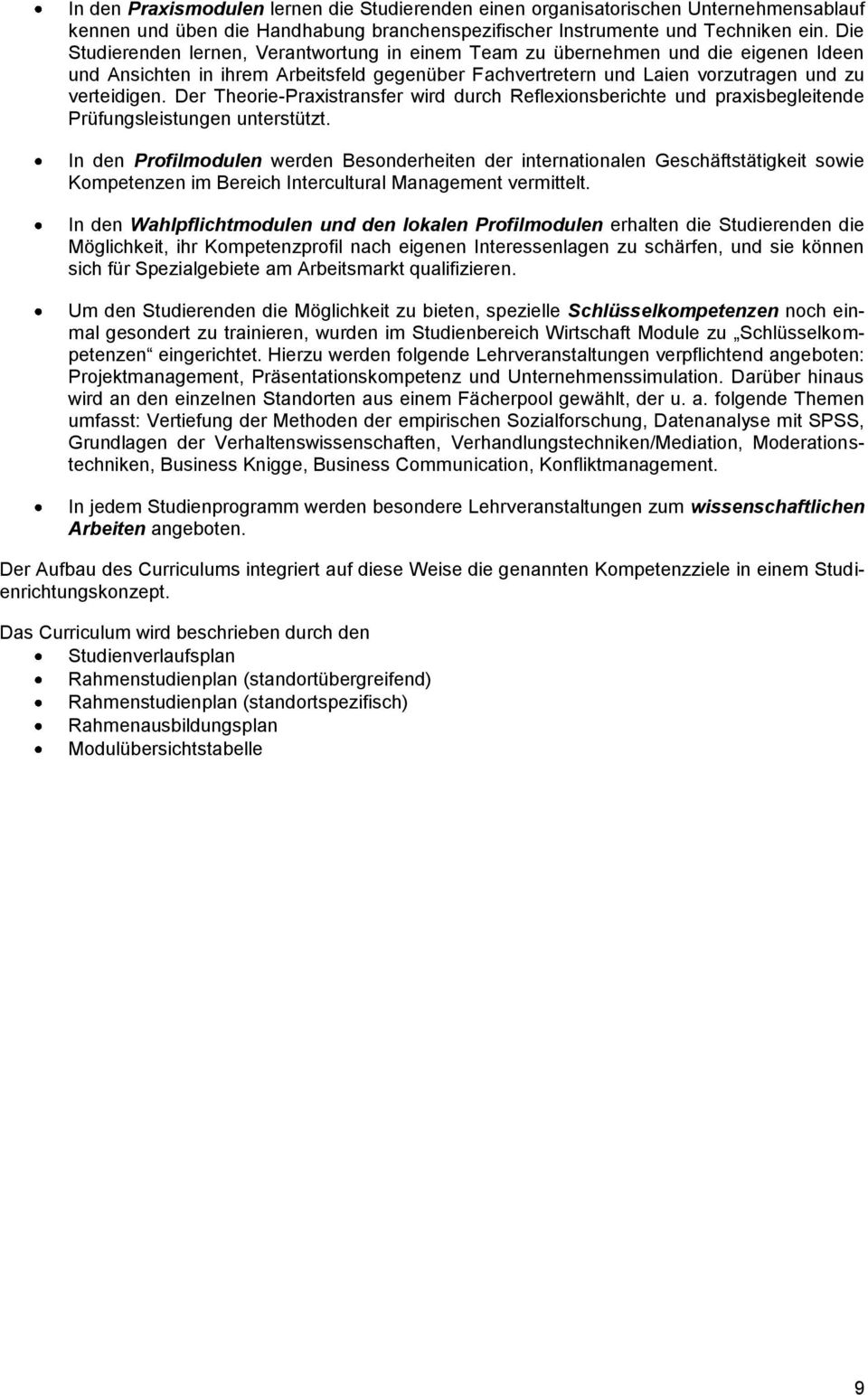 Der Theorie-Praxistransfer wird durch Reflexionsberichte und praxisbegleitende Prüfungsleistungen unterstützt.