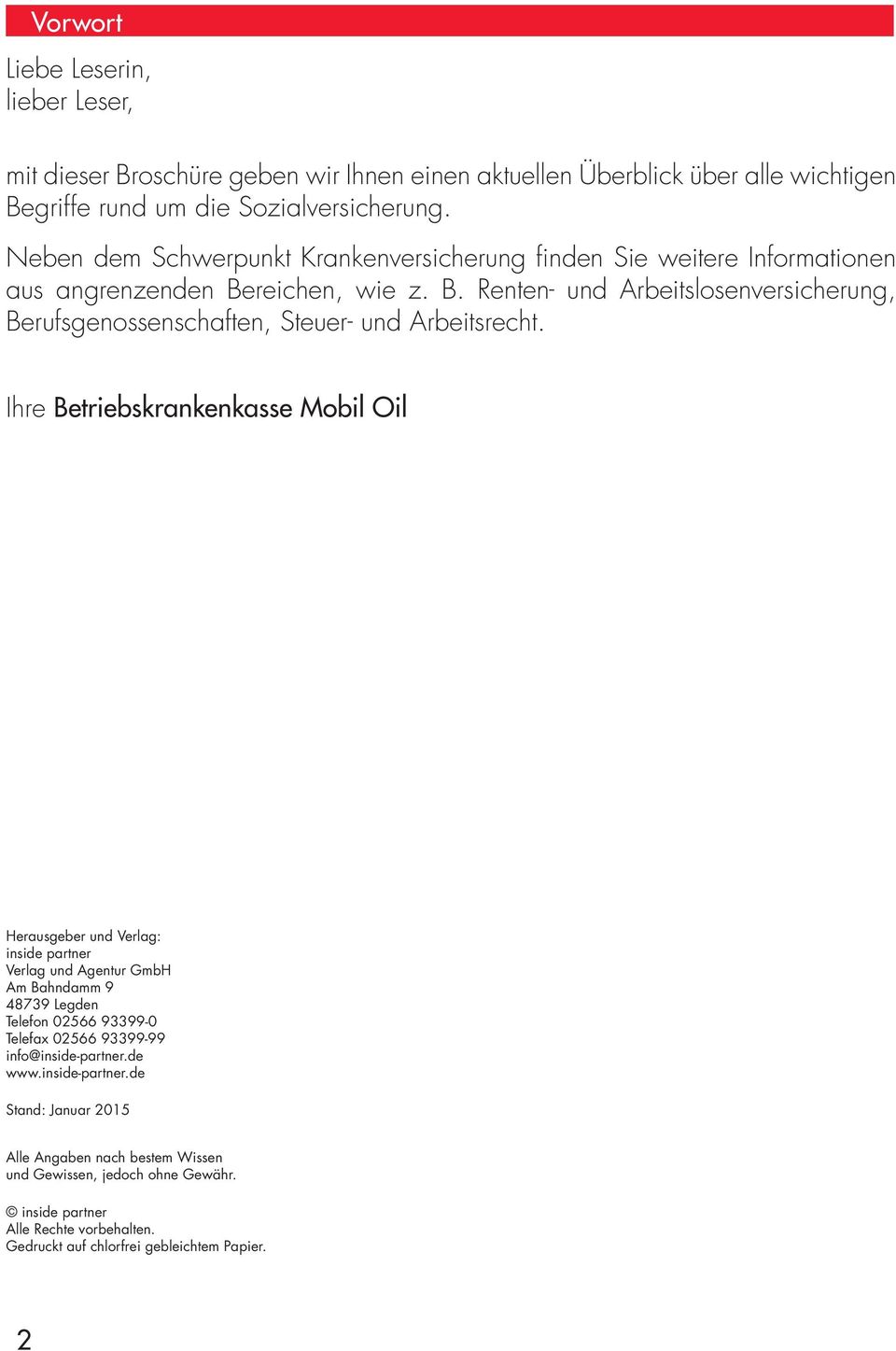 Ihre Betriebskrankenkasse Mobil Oil Herausgeber und Verlag: inside partner Verlag und Agentur GmbH Am Bahndamm 9 48739 Legden Telefon 02566 93399-0 Telefax 02566 93399-99