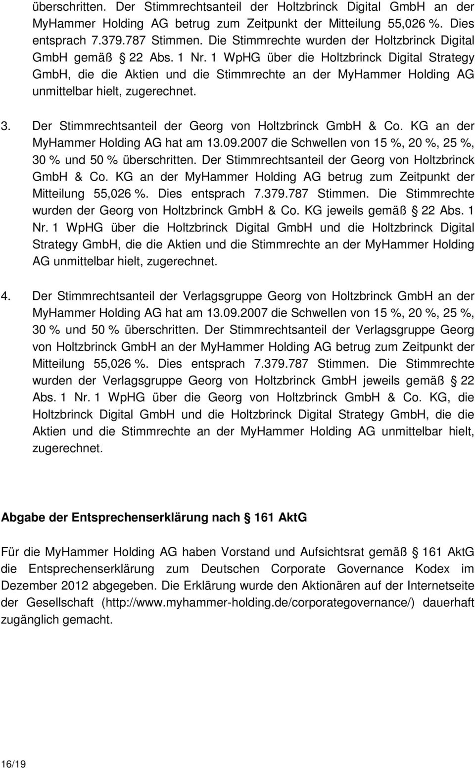 1 WpHG über die Holtzbrinck Digital Strategy GmbH, die die Aktien und die Stimmrechte an der MyHammer Holding AG unmittelbar hielt, zugerechnet. 3.